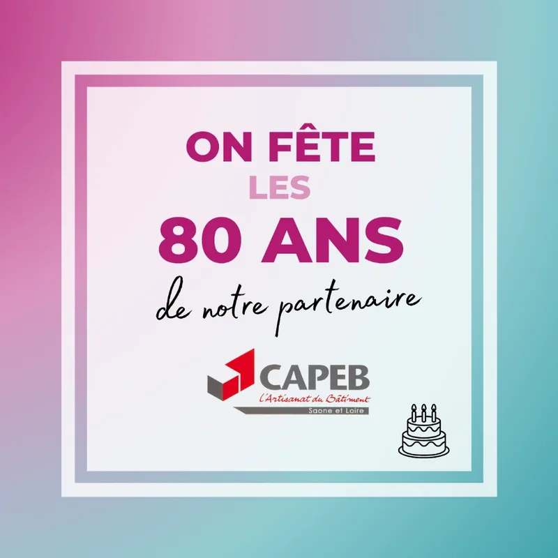 On fête les 80 ans de notre partenaire CAPEB — l’Artisanat du Bâtiment, Saône-et-Loire
