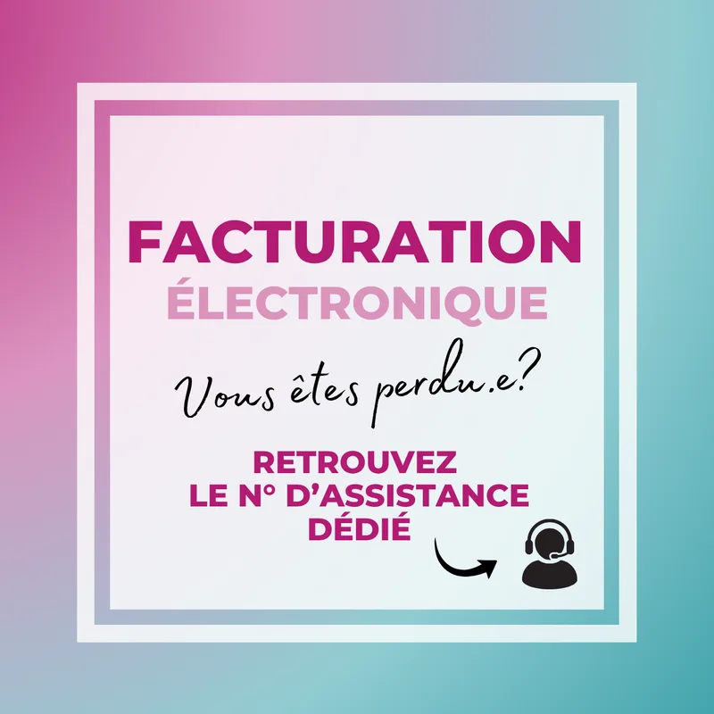 Facturation électronique — vous êtes perdu·e ? Retrouvez le numéro d’assistance dédié